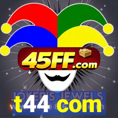 t44 com